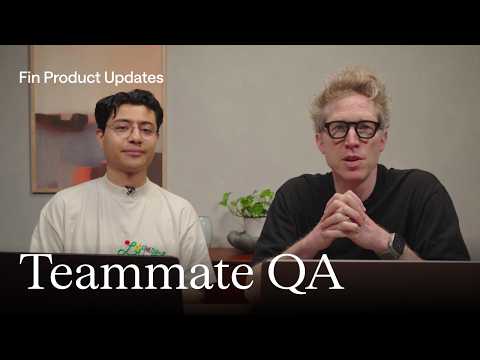 Teammate QA | Fin Product Updates